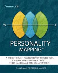 Connect2(R) Personality Mapping: A Breakthrough Psychotherapy Process Tool for Understanding Your Clients, Their Families and Their Relationships
