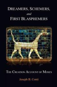 Dreamers, Schemers, and First Blasphemers: The Creation Account of Moses