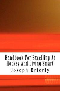 Handbook For Excelling At Hockey And Living Smart