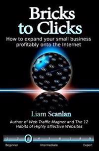 Bricks to Clicks: How to expand your small business profitably onto the Internet