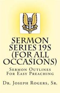 Sermon Series 19S (...For All Occasions): Sermon Outlines For Easy Preaching