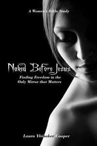 Naked Before Jesus: Finding Freedom in the Only Mirror that Matters
