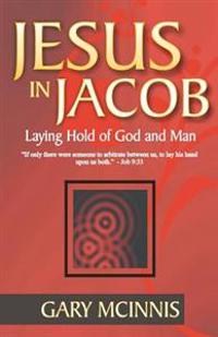 Jesus in Jacob: Laying Hold of God and Man
