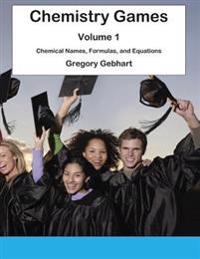 Chemistry Games: Volume 1: Chemical Names, Formulas, and Equations