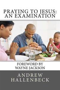Praying to Jesus: An Examination