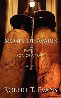 Moses of Avaris: Part III Son of Amram