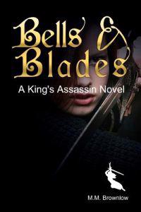 Bells & Blades: A King's Assassin Novel
