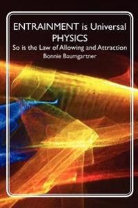 Entrainment Is Universal Physics: So Is the Law of Allowing and Attraction