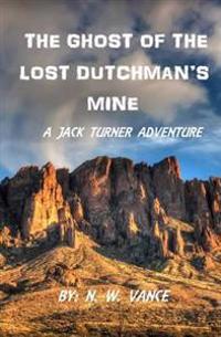 The Ghost Of The Lost Dutchman's Mine
