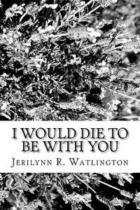 I Would Die To Be With You