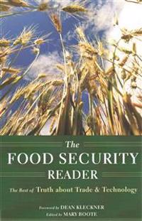 The Food Security Reader: The Best of Truth about Trade & Technology