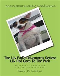 The Lily Pad's Adventures Series: Lily Pad Goes To The Park