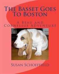 The Basset Goes To Boston: A Beau and Cornelius Adventure