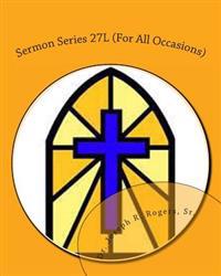 Sermon Series 27L (For All Occasions): Sermon Outlines For Easy Preaching