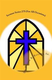 Sermon Series 27S (For All Occasions): Sermon Outlines For Easy Preaching