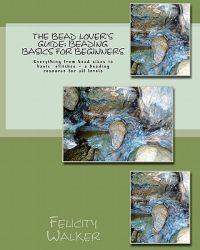 The Bead Lover's Guide: Beading Basics for Beginners