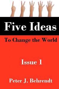 Five Ideas to Change the World: Issue 1