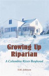 Growing up Riparian: A Columbia River Boyhood