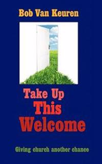 Take Up This Welcome: Giving church another chance