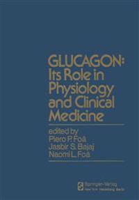 GLUCAGON: Its Role in Physiology and Clinical Medicine