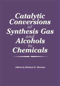 Catalytic Conversions of Synthesis Gas and Alcohols to Chemicals