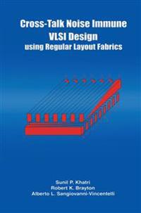 Cross-Talk Noise Immune VLSI Design Using Regular Layout Fabrics