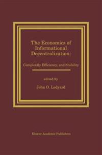 The Economics of Informational Decentralization: Complexity, Efficiency, and Stability