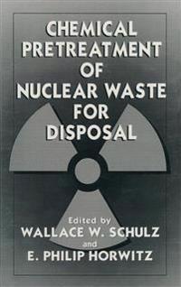 Chemical Pretreatment of Nuclear Waste for Disposal