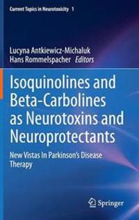 Isoquinolines And Beta-Carbolines As Neurotoxins And Neuroprotectants