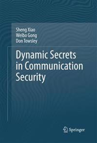Dynamic Secrets in Communication Security