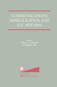 Communications Deregulation and FCC Reform: Finishing the Job