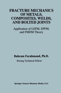 Fracture Mechanics of Metals, Composites, Welds, and Bolted Joints