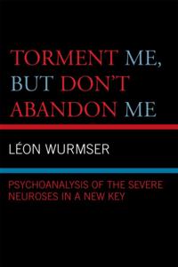 Torment Me, But Don't Abandon Me