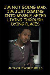 I'm Not Going Mad, I'm Just Coming Into Myself, After Living Through Dying Places