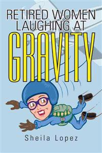 Retired Women-Laughing at Gravity