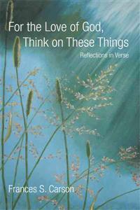 For the Love of God, Think on These Things