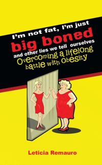 I'm Not Fat, I'm Just Big Boned and Other Lies We Tell Ourselves