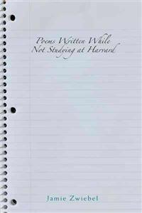 Poems Written While Not Studying at Harvard