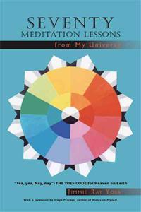 Seventy Meditation Lessons from My Universe