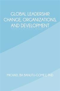 Global Leadership, Change, Organizations, and Development