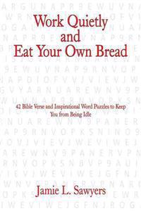 Work Quietly and Eat Your Own Bread