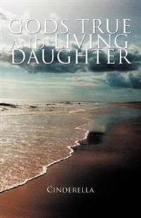 Gods True and Living Daughter