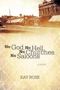 Bokomslag för "No God, No Hell, No Churches, No Saloons"