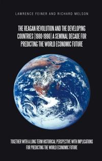 Reagan Revolution and the Developing Countries (1980-1990) a Seminal Decade for Predicting the World Economic  Future