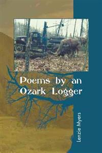 Bokomslag för "Poems by an Ozark Logger"