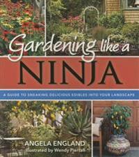 Gardening Like a Ninja: A Guide to Sneaking Delicious Edibles Into Your Landscape