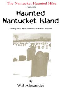Nantucket Haunted Hike Presents: Haunted Nantucket Island  Twenty-Two True Nantucket Ghost Stories