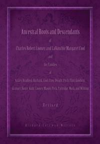 Ancestral Roots and Descendants of Charles Robert Looney and Lavanchie Margaret Cool and the Families of Ackley, Bradford, Burbank, Cool, Crow, Dwight, Fitch, Flint, Goodwin, Granger, Hoar, Kuhl, Looney, Mason, Partridge, Peck, Wark, and Whiting
