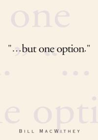 &quote;But One Option.&quote;