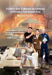 Bokomslag för "A Complete Guide to Managing and Controlling the Outcome of Your Insurance Claim"
